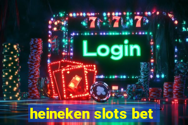 heineken slots bet